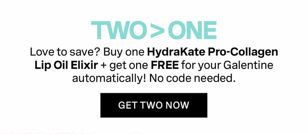 TWO > ONE Love to save? Buy one HydraKate Pro-Collagen Lip Oil Elixir + get one FREE for your Galentine automatically! No code needed. 