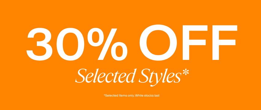 30% Off Selected Styles*