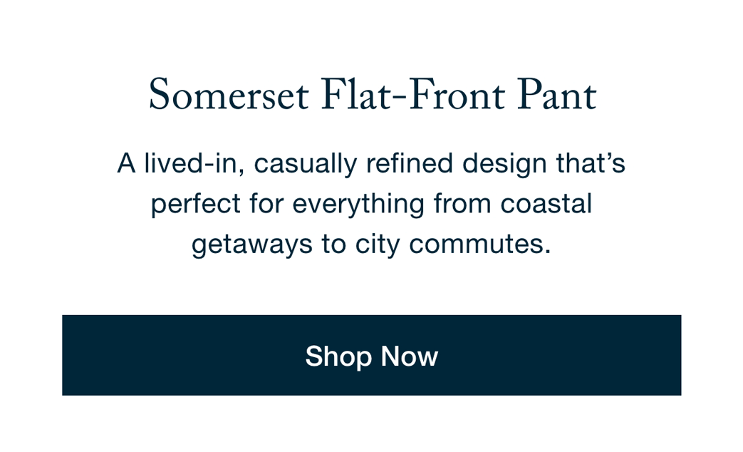 Somerset Flat-Front Pant - Shop Now