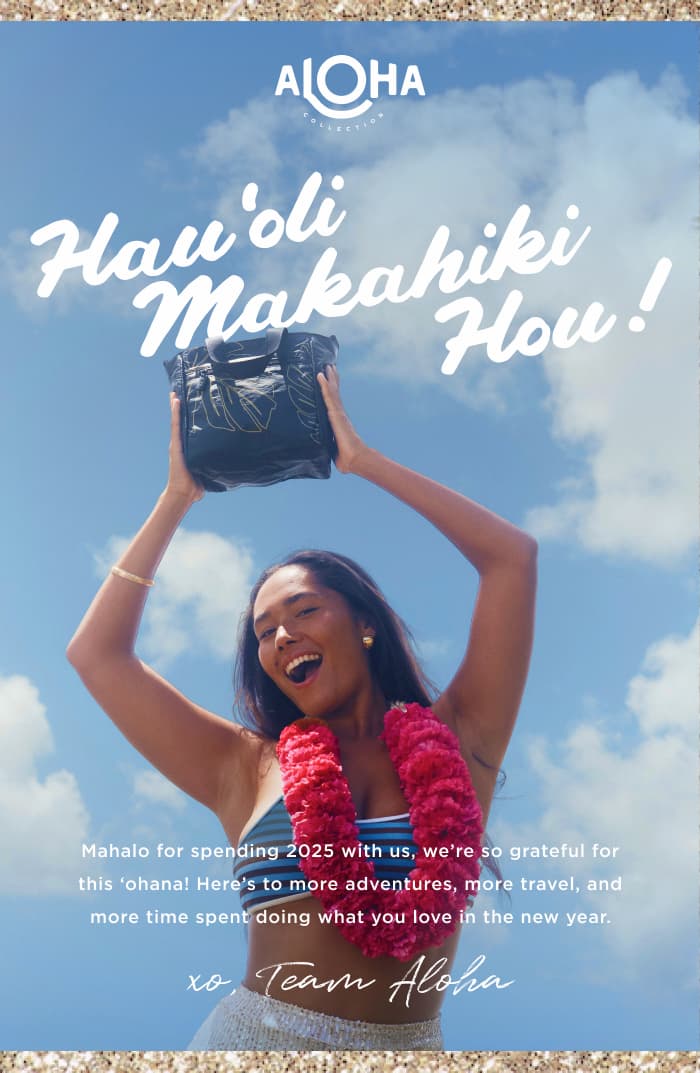 Hau‘oli Makahiki Hou! Mahalo for spending 2025 with us, we’re so grateful for this ‘ohana! Here’s to more adventures, more travel, and more time spent doing what you love in the new year. xo, Team ALOHA