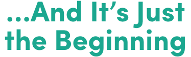 ...And It's Just the Beginning