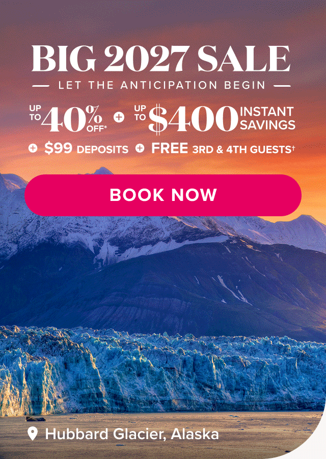 Big 2027 Sale. Let the anticipation begin. Up to 40% off* + Up to $400 Instant Savings + $99 deposits + FREE 3rd & 4th guests. Book now.