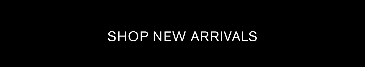 SHOP NEW ARRIVALS