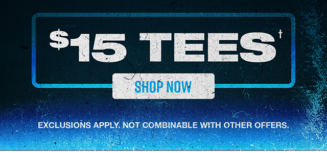 $15 tees. Shop now. Exclusions apply. Not combinable with other offers