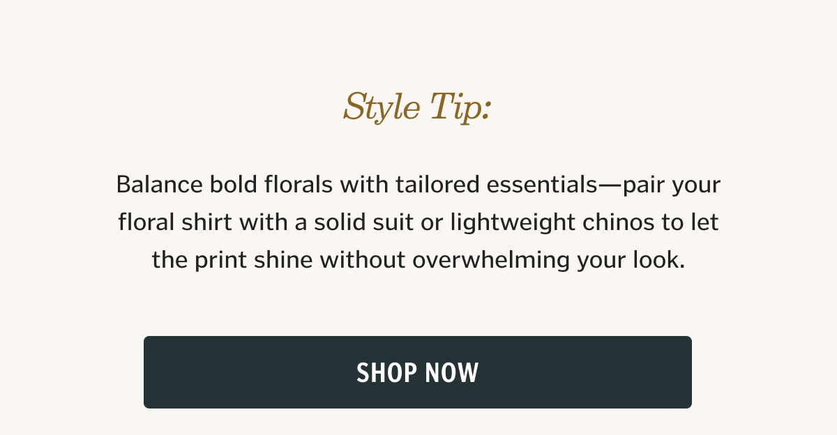 Balance bold florals with tailored essentials—pair your floral shirt with a solid suit or lightweight chinos to let the print shine without overwhelming your look.