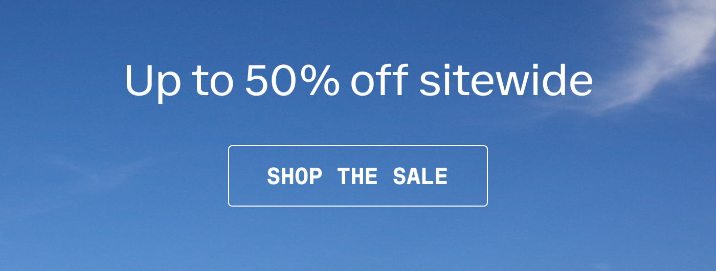 Up to 50% off sitewide | SHOP THE SALE