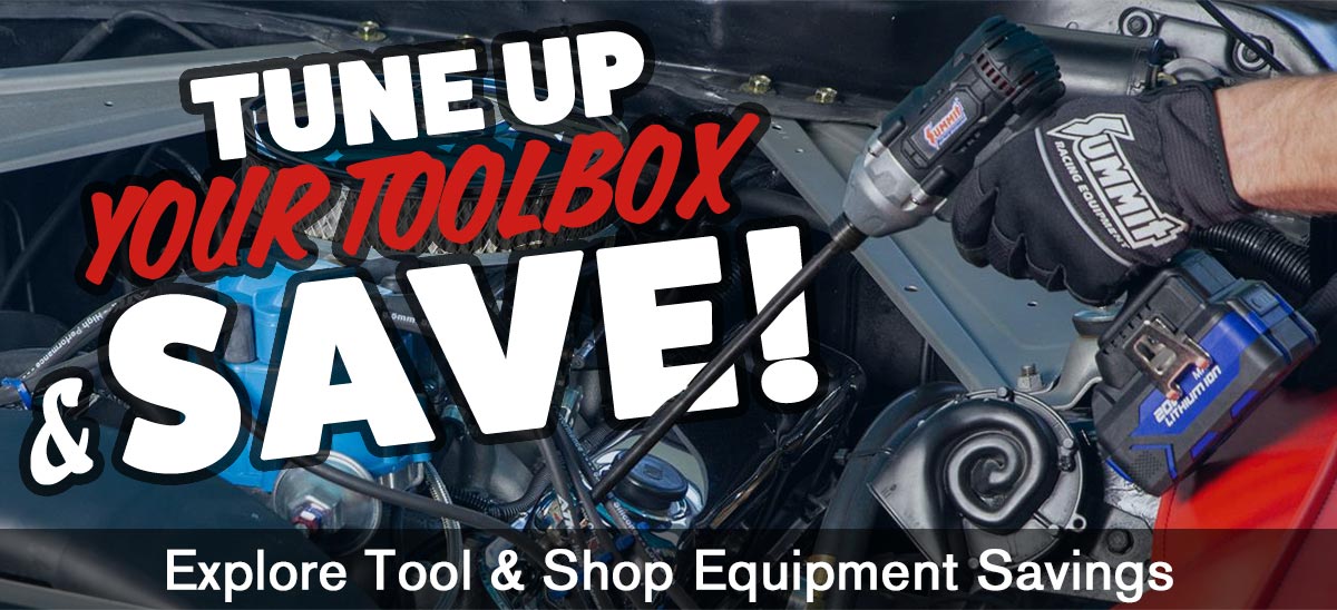 TUNE UP YOUR TOOLBOX & SAVE! Explore Tool & Shop Equipment Savings