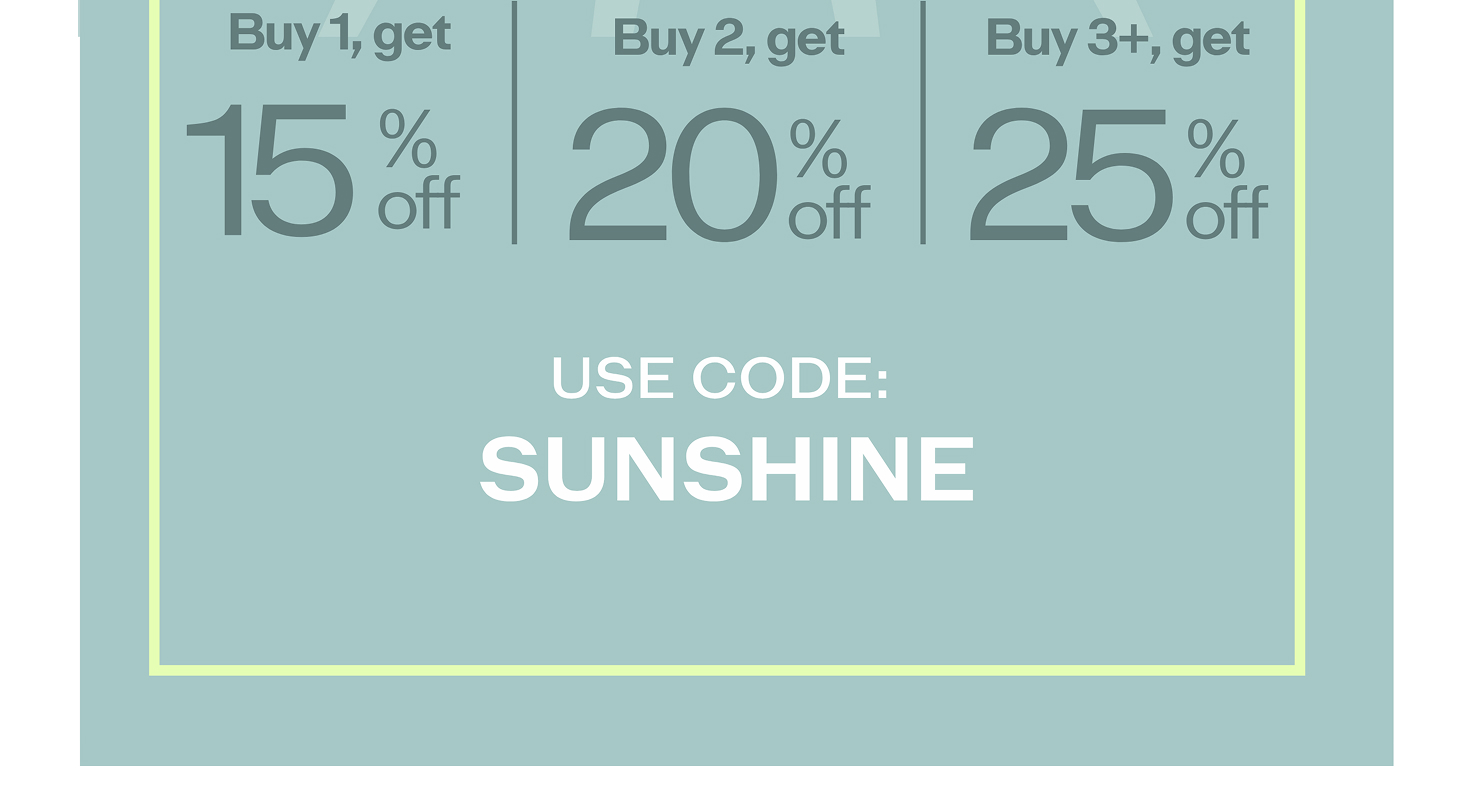 USE CODE: SUNSHINE