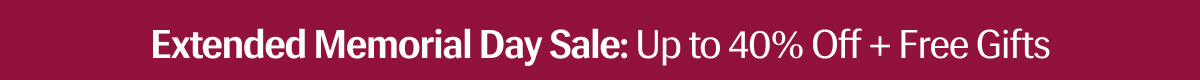 Extended Memorial Day Sale: Up to 40% Off + Free Gifts 