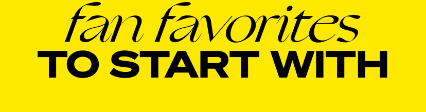 fan favorites to start with