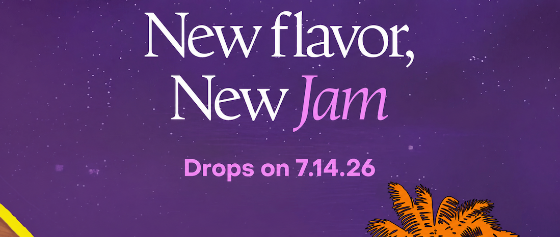 New flavor, New Jam. Drops on 7.14.26