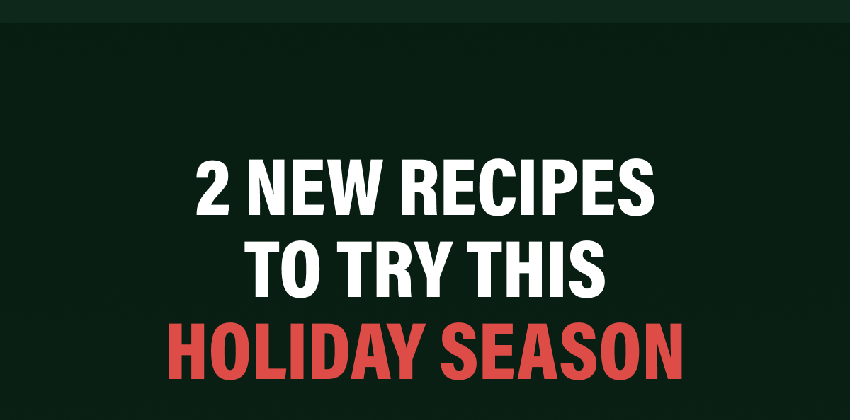 2 New Recipes To Try This Holiday Season