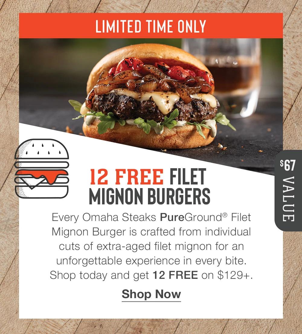 LIMITED TIME ONLY | 12 FREE Filet Mignon BURGERS $67 VALUE | Every Omaha Steaks PureGround® Filet Mignon Burger is crafted from individual cuts of extra-aged filet mignon for an unforgettable experience in every bite. Shop today and get 12 FREE on $129+. || Shop Now