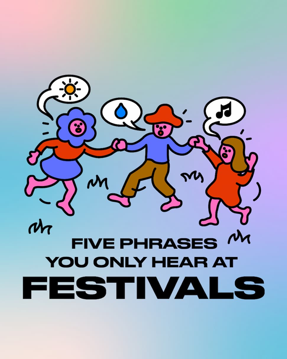 Five phrases you only hear at festivals