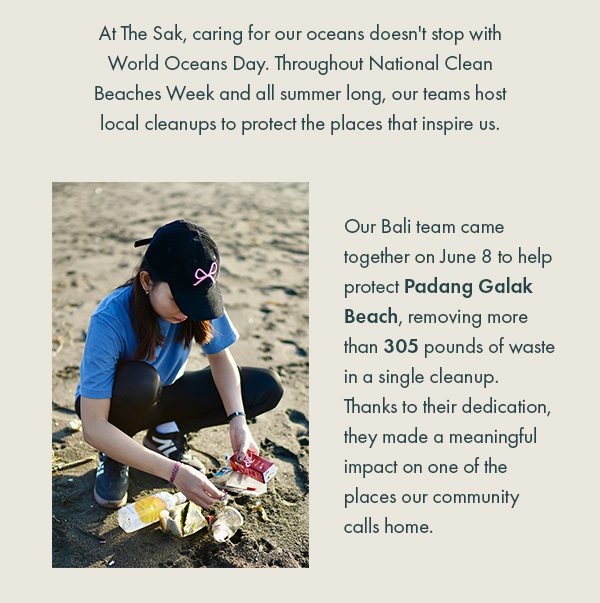 At The Sak, caring for our oceans doesn't stop with World Oceans Day. Throughout National Clean Beaches Week and all summer long, our teams host local cleanups to protect the places that inspire us.