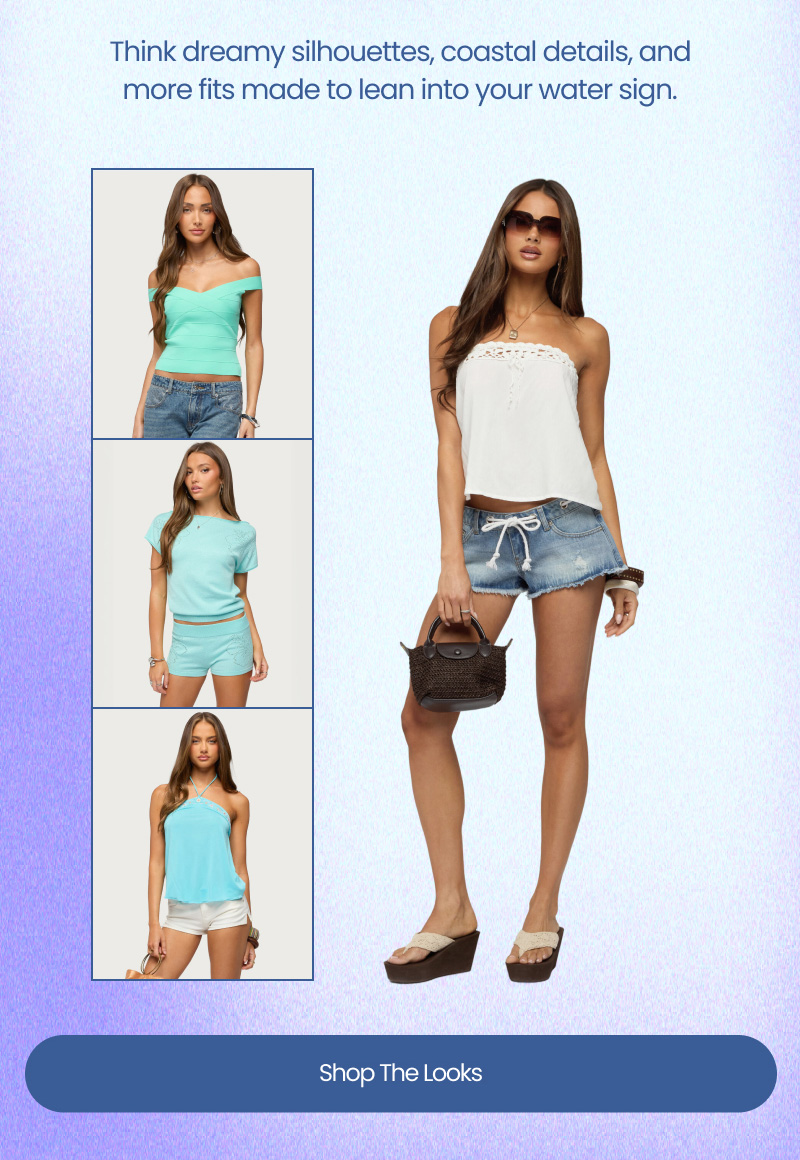 Think dreamy silhouettes, coastal details, and more fits made to lean into your water sign.  Shop The Looks 