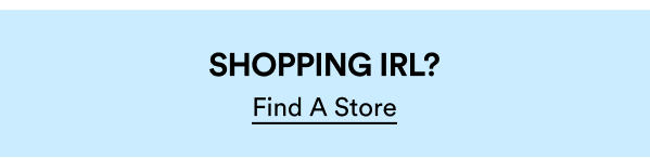 Shopping IRL? Find a store.