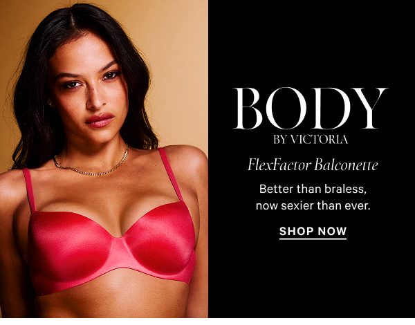 Body by Victoria
FlexFactor Balconette
Better than braless, now sexier than ever. 
Shop Now