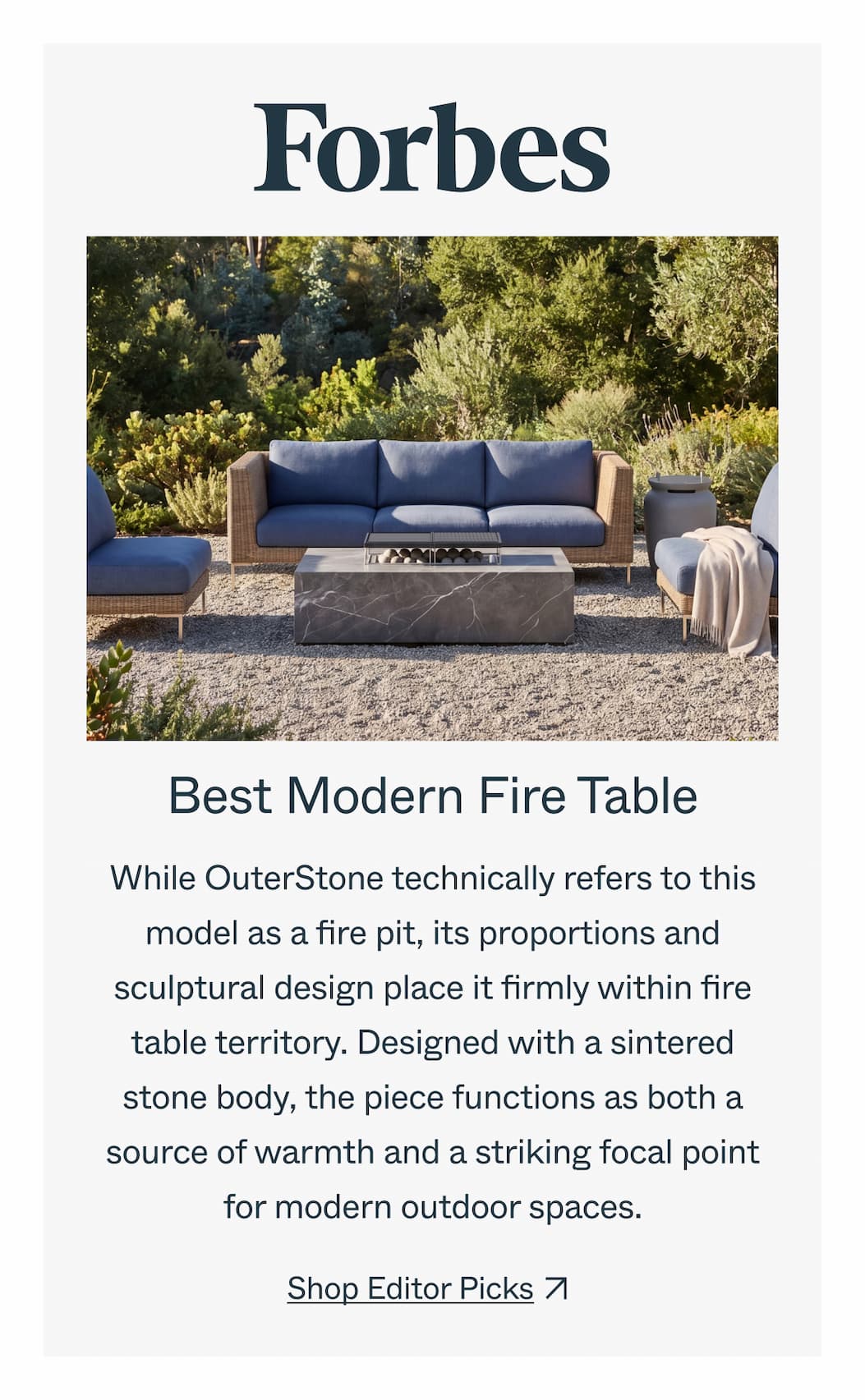 Best Modern Fire Table While OuterStone technically refers to this model as a fire pit, its proportions and sculptural design place it firmly within fire table territory. Designed with a sintered stone body, the piece functions as both a source of warmth and a striking focal point for modern outdoor spaces. Shop Editor Picks 