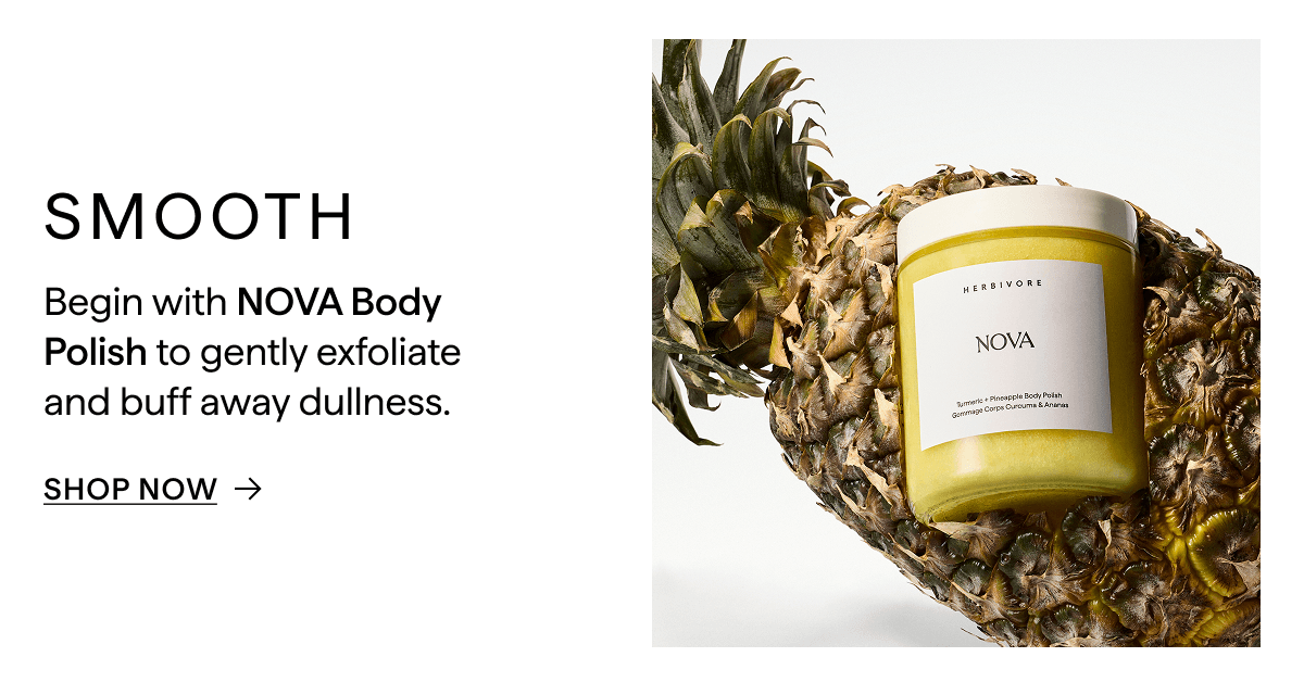SMOOTH: BEGIN WITH NOVA BODY POLISH
