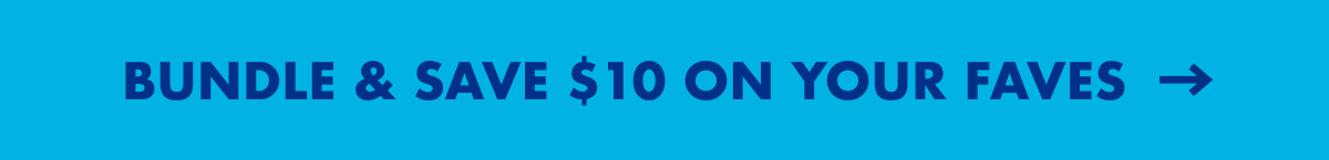 Bundles & Save $10 on your faves