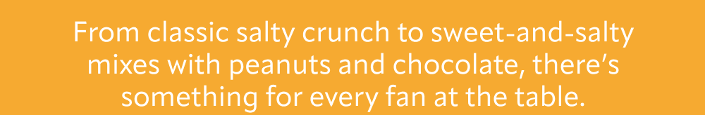 From classic salty crunch to sweet-and-salty mixes