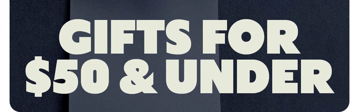 GIFTS FOR $50 & UNDER