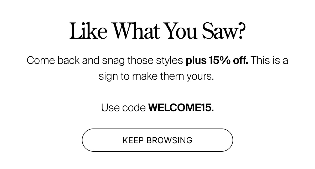 Keep browsing the styles you liked