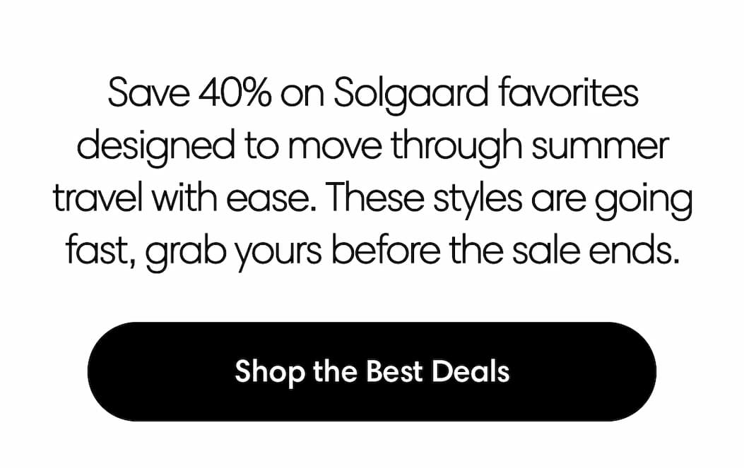  Save 40% on Solgaard favorites designed to help you pack lighter, stay organized, and move through summer travel with ease. From weekend escapes to longer getaways, these are the travel upgrades worth grabbing before the sale ends. Shop the best deals.