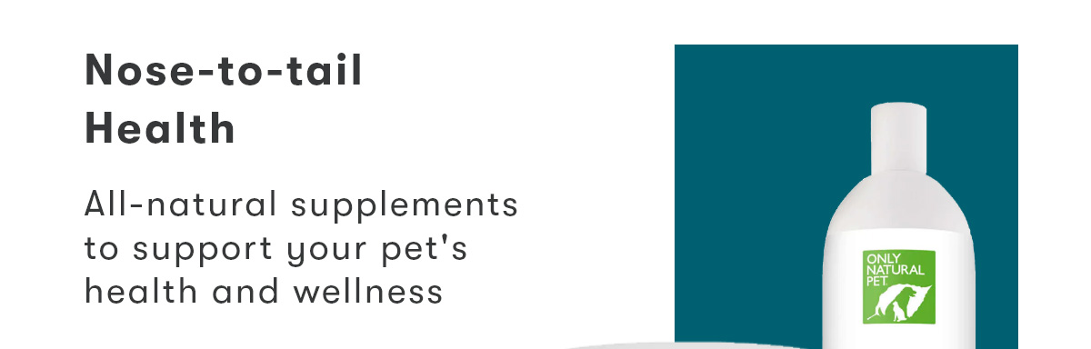 Nose-to-tail Health | All-natural supplements to support your pet's health and wellness.