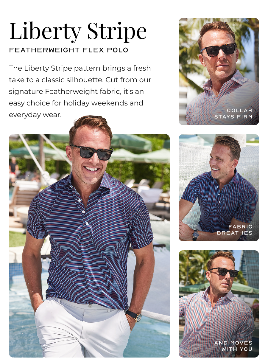 Liberty Stripe Featherweight Flex Polo Holds its shape from the first toss to the last round. Looks sharp enough that you could walk straight from the pool to dinner and nobody would question it. Collar stays firm Fabric breathes and moves with you