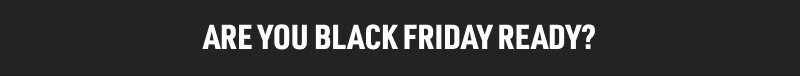 Are you black Friday ready?