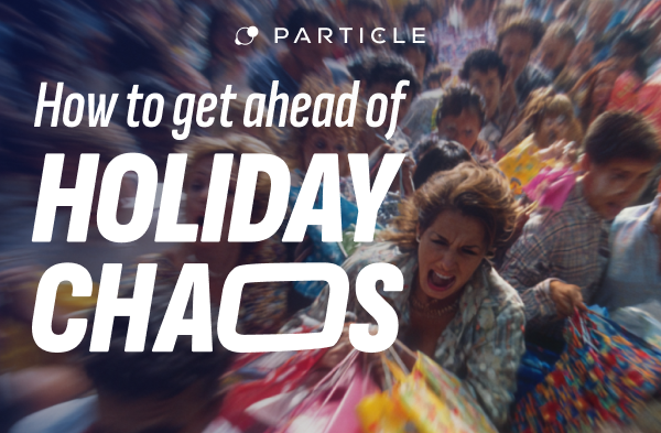 How to get ahead of holiday chaos