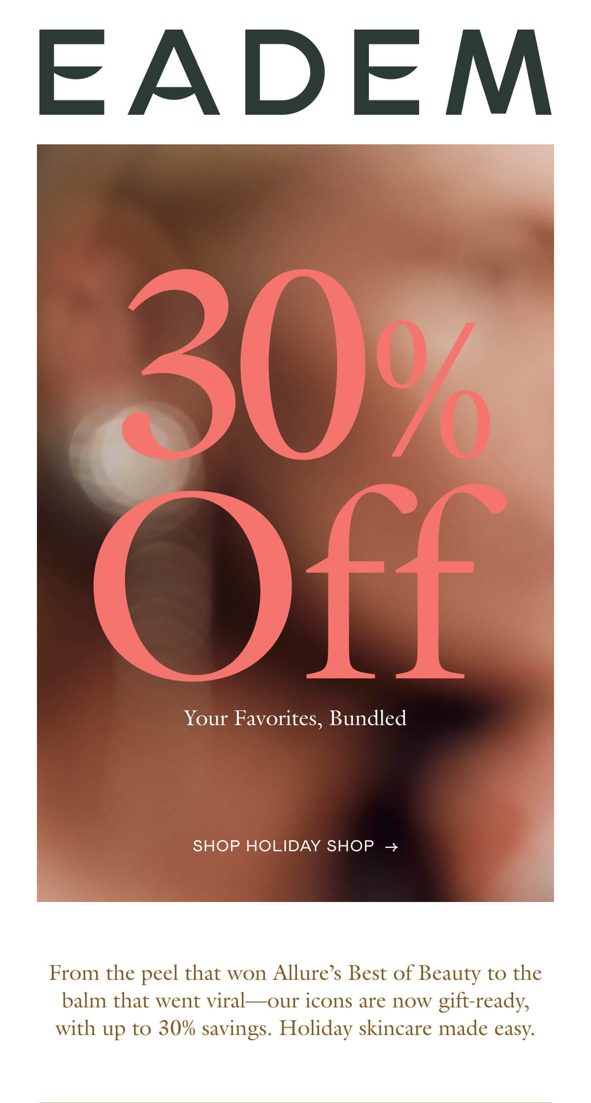 From the peel that won Allure's Best of Beauty to the balm that went viral—our icons are now gift-ready, with up to 30% savings. Holiday skincare made easy.