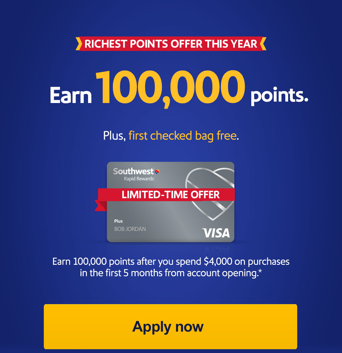 RICHEST POINTS OFFER THIS YEAR. Earn, 100,000 points. Plus, first check bag free. Each 100,000 points after you spend $4,000 on purchases in the first 5 months of opening your account.* [Apply now]