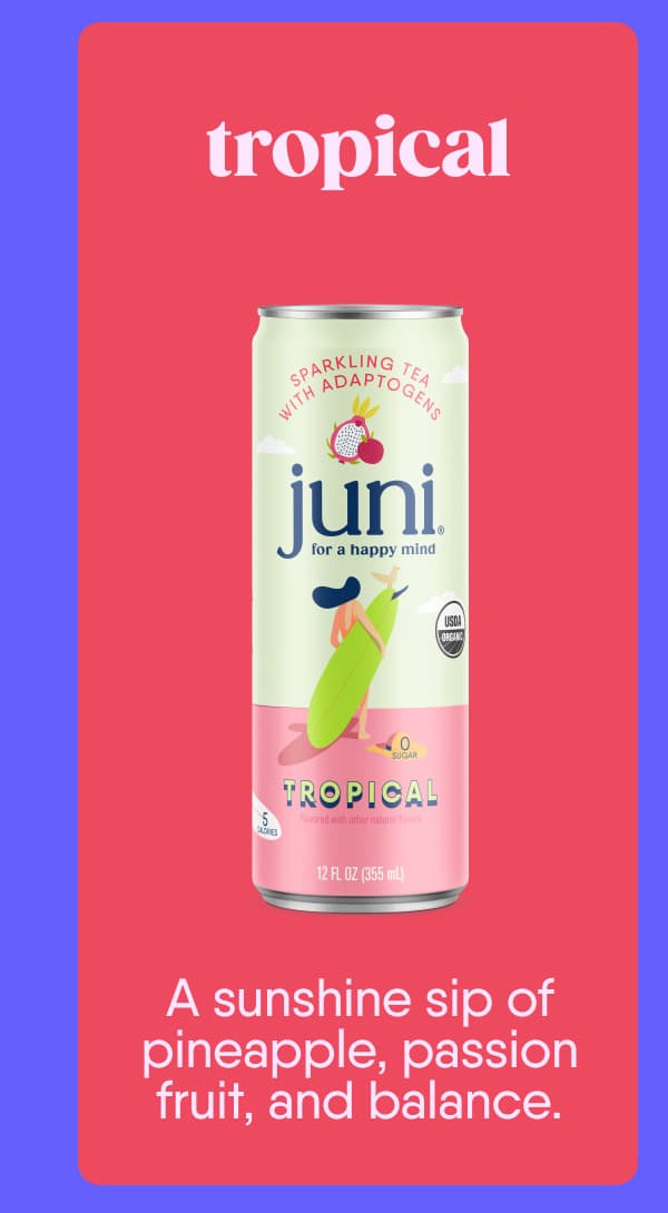Tropical. A sunshine sip of pineapple, passion fruit, and balance.