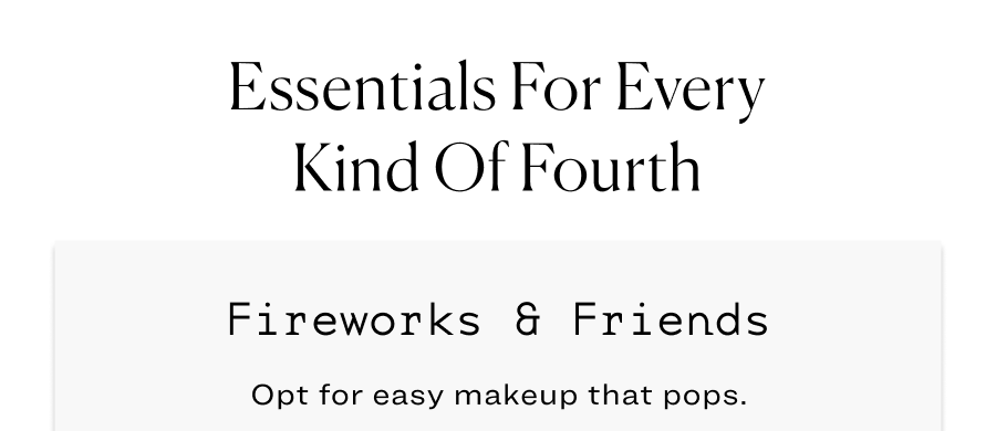 Essentials for Every Kind of Fourth. Fireworks and friends: Opt for easy makeup that pops.