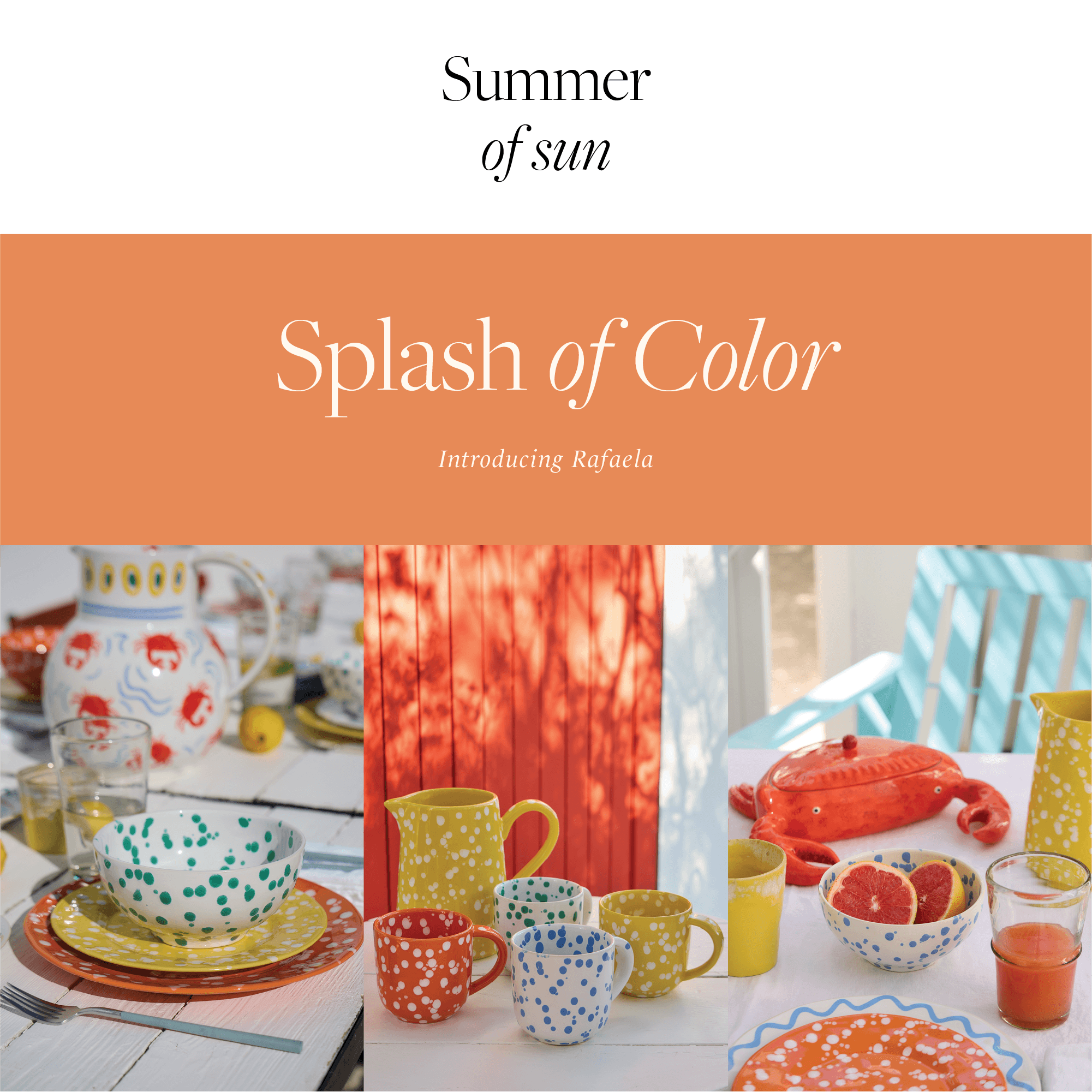 Summer of Sun banner with text Splash of Color, Introducing Rafaela, on orange background, with three photographs of a table set with Rafaela tableware in colourful splatter pattern in orange, green, blue and yellow