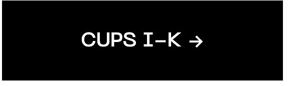 Cups I-K