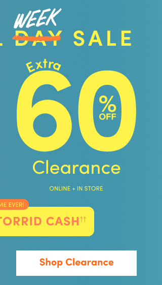 Memorial Week Sale | Extra 60% Off Clearance* Online + In Store | First Time Ever | + Earn 3X Torrid Cash†† | Shop Clearance >