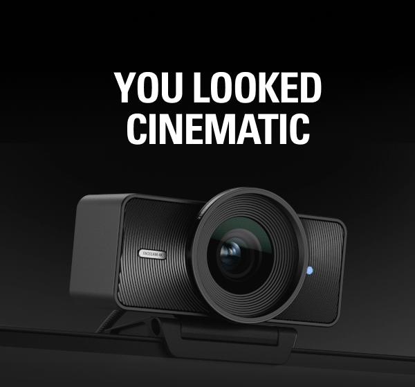 YOU LOOKED CINEMATIC