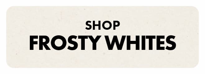 Shop Frosty Whites