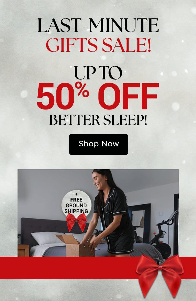 Last-Minute Gifts Sale! Up to 50% Off Better Sleep!