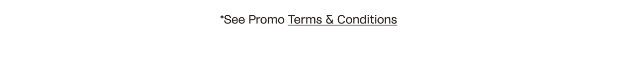 See Promo Terms and Conditions 
