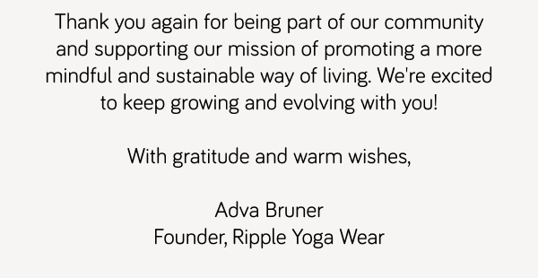 thanks for shopping with ripple yoga wear. sustainable and toxin free