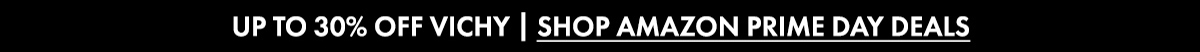 UP TO 30% OFF VICHY | SHOP AMAZON PRIME DAY DEALS