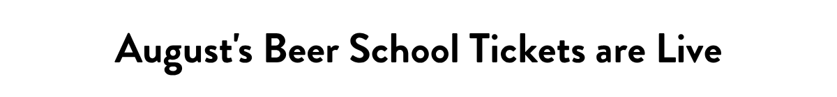 August's Beer School Tickets are Live
