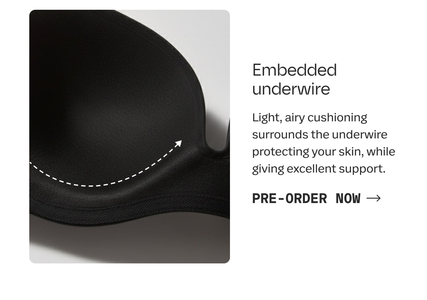 Embedded underwire | Light, airy cushioning surrounds the underwire protecting your skin, while giving excellent support. | PRE-ORDER NOW