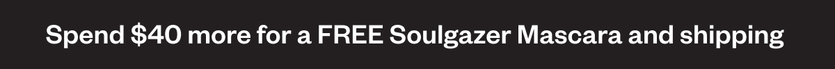 Spend $40 more for a FREE Soulgazer Mascara and shipping