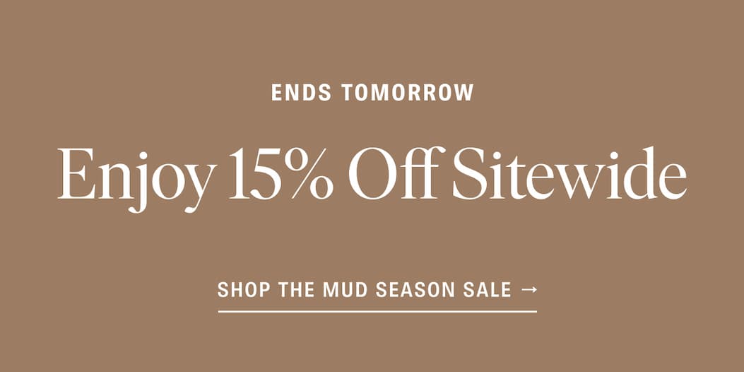Ends Tomorrow: Shop the Mud Season Sale